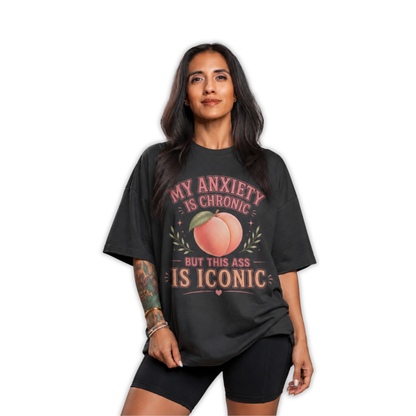 My Anxiety is Chronic But this Ass is Iconic Pump Cover Tee